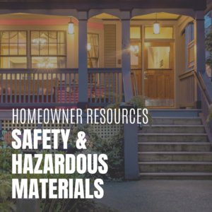 Homeowner Resources - safety and hazardous materials